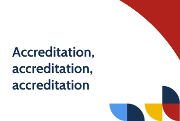 Accreditation, accreditation, accreditation