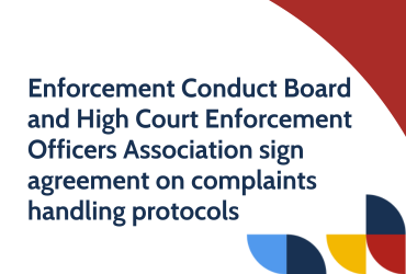 Enforcement Conduct Board and High Court Enforcement Officers Association sign agreement on complaints handling protocols