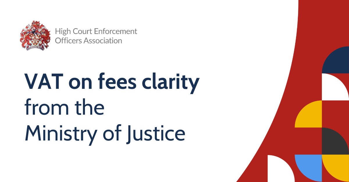 High Court Enforcement Officers Association welcomes VAT on fees clarity from Ministry of Justice
